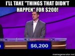 ill-take-things-that-didnt-happen-for-200.jpg
