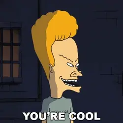 you're-cool-beavis.gif