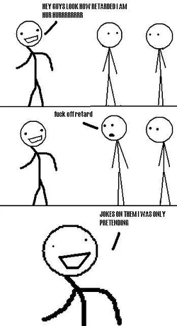 just pretending ot be retarded.jpg
